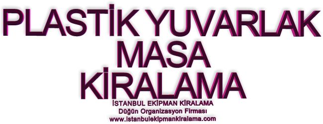 İstanbul kiralık Plastik yuvarlak masa hizmetimizden yararlanabilirsiniz.